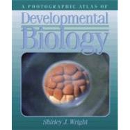 A Photographic Atlas of Developmental Biology by Wright, Shirley, 9780895826299