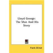 Lloyd George : The Man and His Story by Dilnot, Frank, 9781432606299