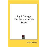 Lloyd George : The Man and His Story by Dilnot, Frank, 9781432606299