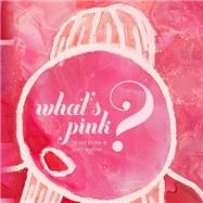What's Pink? by Irvine, Ted; Madres, April; Shah, Niv; Gantz, Ryan, 9781492936299
