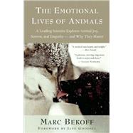 The Emotional Lives of Animals A Leading Scientist Explores Animal Joy, Sorrow, and Empathy ? and Why They Matter by Bekoff, Marc; Goodall, Jane, 9781577316299