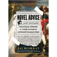 Novel Advice Practical Wisdom for Your Favorite Literary Characters by Bushman, Jay, 9781982156299