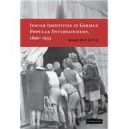 Jewish Identities in German Popular Entertainment, 1890–1933 by Marline Otte, 9780521856300