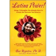 Latina Power! Using 7 Strengths You Already Have to Create the Success You Deserve by Nogales, Ana; Bellotti, Laura Golden, 9780743236300