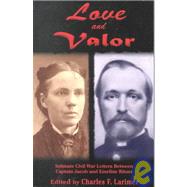 Love and Valor : Intimate Civil War Letters Between Captain Jacob and Emeline Ritner by Larimer, Charles F., 9780967386300
