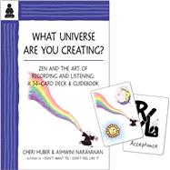 What Universe Are You Creating? Zen and the Art of Recording and Listening: A 52-Card Deck & Guidebook by Huber, Cheri; Narayanan, Ashwini, 9780991596300
