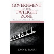Government in the Twilight Zone by Baker, John R., 9781438456300