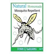 Natural Homemade Mosquito Repellent by Williams, Ryan O., 9781500416300
