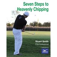 Seven Steps to Heavenly Chipping by Smith, Stuart John; Milledge, Adrian, 9781503176300