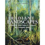 Radiant Landscapes Transform Tiled Colors & Textures into Dramatic Quilts by Loughman, Gloria, 9781607056300