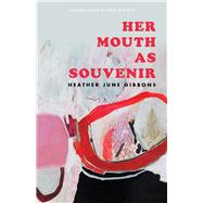 Her Mouth As Souvenir by Gibbons, Heather June; Brown, Jericho, 9781607816300