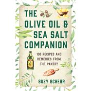 The Olive Oil & Sea Salt Companion Recipes and Remedies from the Pantry by Scherr, Suzy, 9781682686300