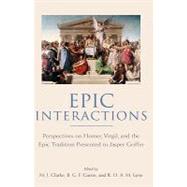 Epic Interactions Perspectives on Homer, Virgil, and the Epic Tradition Presented to Jasper Griffin by Former Pupils by Clarke, M. J.; Currie, B. G. F.; Lyne, R. O. A. M., 9780199276301