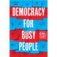 Democracy for Busy People by Kevin J. Elliott, 9780226826301