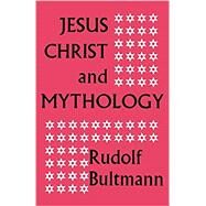 Jesus Christ and Mythology by Bultmann, Rudolf, 9780334046301