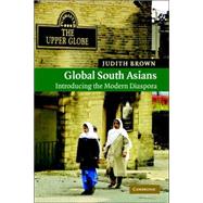 Global South Asians: Introducing the modern Diaspora by Judith M. Brown, 9780521606301
