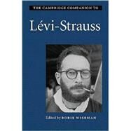 The Cambridge Companion to Lévi-Strauss by Edited by Boris Wiseman, 9780521846301