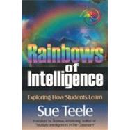 Rainbows of Intelligence : Exploring How Students Learn by Sue Teele, 9780761976301