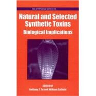 Natural and Selected Synthetic Toxins Biological Implications by Tu, Anthony T.; Gaffield, William, 9780841236301