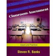 Classroom Assessment : Issues and Practices by Banks, Steven R., 9781577666301