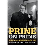 Prine on Prine Interviews and Encounters with John Prine by Gleason, Holly, 9781641606301