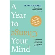 A Year to Change Your Mind Ideas from the Therapy Room to Help You Live Better by Maddox, Lucy, 9781838956301