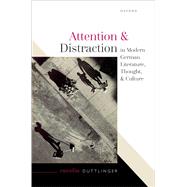 Attention and Distraction in Modern German Literature, Thought, and Culture by Duttlinger, Carolin, 9780192856302