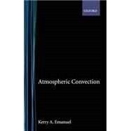 Atmospheric Convection by Emanuel, Kerry A., 9780195066302