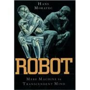 Robot Mere Machine to Transcendent Mind by Moravec, Hans, 9780195136302