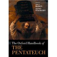 The Oxford Handbook of the Pentateuch by Baden, Joel S.; Stackert, Jeffrey, 9780198726302