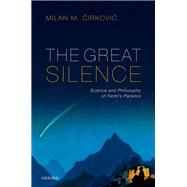 The Great Silence Science and Philosophy of Fermi's Paradox by Cirkovic, Milan M., 9780199646302