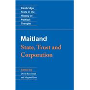 Maitland: State, Trust and Corporation by F. W. Maitland , Edited by David Runciman , Magnus Ryan, 9780521526302