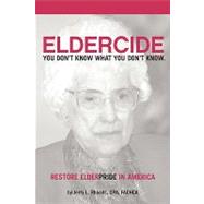 Remedy Eldercide, Restore Elderpride : You Don't Know What You Don't Know by Rhoads, Jerry, 9780595716302