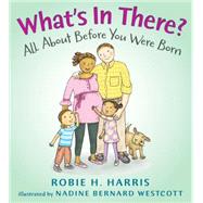 What's in There? All About Before You Were Born by Harris, Robie H.; Bernard Westcott, Nadine, 9780763636302