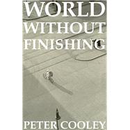 World Without Finishing by Cooley, Peter, 9780887486302
