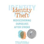 Identity Theft Rediscovering Ourselves After Stroke by Meyerson, Debra E., Ph.D.; Zuckerman, Danny; Collings, Sally (CON), 9781449496302
