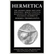 Hermetica: Volume One The Ancient Greek and Latin Writings which Contain Religious or Philosophic Teachings Ascribed to Hermes Trismegistus by SCOTT, WALTER, 9781570626302