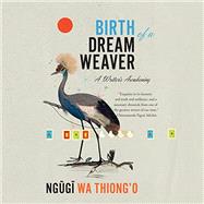 Birth of a Dream Weaver by Wa Thiong'o, Ngugi, 9781620976302