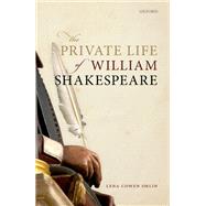 The Private Life of William Shakespeare by Cowen Orlin, Lena, 9780192846303