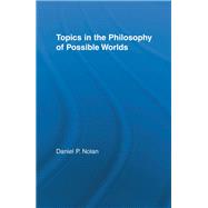 Topics in the Philosophy of Possible Worlds by Nolan; Daniel, 9780415516303
