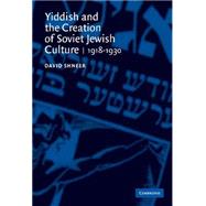 Yiddish and the Creation of Soviet Jewish Culture: 1918–1930 by David Shneer, 9780521826303