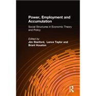 Power, Employment and Accumulation: Social Structures in Economic Theory and Policy by Houston; Brant, 9780765606303