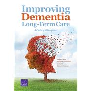Improving Dementia Long-Term Care A Policy Blueprint by Shih, Regina A.; Concannon, Thomas W.; Liu, Jodi L.; Friedman, Esther M., 9780833086303