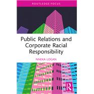 Public Relations and Corporate Racial Responsibility by Nneka Logan, 9781032806303