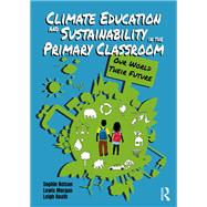 Climate Education and Sustainability in the Primary Classroom by Sophie Nelson; Lewis Morgan; Leigh Hoath, 9781041196303