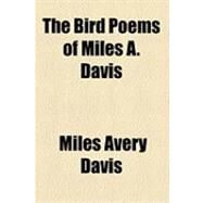 The Bird Poems of Miles A. Davis by Davis, Miles Avery, 9781154506303
