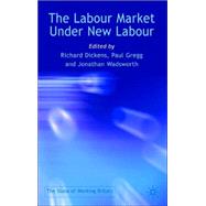 The Labour Market Under New Labour; The State of Working Britain by Edited by Richard Dickens, Paul Gregg and Jonathan Wadsworth, 9781403916303