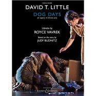 Dog Days An Opera in Three Acts by Vavrek, Royce; Little, David T., 9781495096303