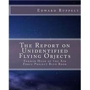 The Report on Unidentified Flying Objects by Ruppelt, Edward J.; Winter, Stephen J., 9781502536303