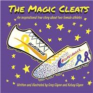 The Magic Cleats An inspirational true story about two female athletes. by Glynn, Greg; Glynn, Kelsey, 9798350986303